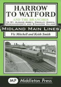 Cover image for Harrow to Watford: Including the Branches to St Albans Abbey, Croxley Green, Rickmansworth and Stanmore Village