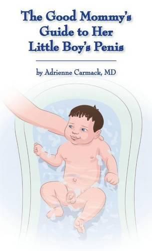 Cover image for The Good Mommy's Guide to Her Little Boy's Penis