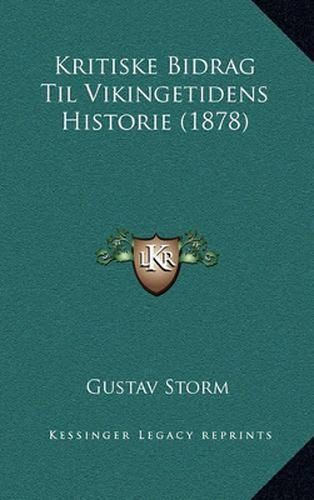 Cover image for Kritiske Bidrag Til Vikingetidens Historie (1878)