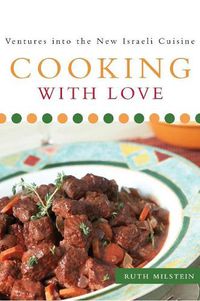 Cover image for Cooking With Love: Ventures into the New Israeli Cuisine