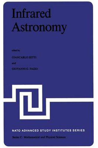 Cover image for Infrared Astronomy: Proceedings of the NATO Advanced Study Institute held at Erice, Sicily, 9-20 July, 1977