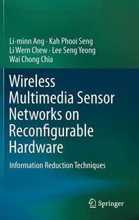 Cover image for Wireless Multimedia Sensor Networks on Reconfigurable Hardware: Information Reduction Techniques