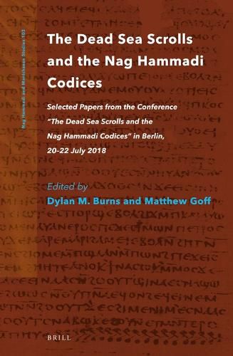 The Dead Sea Scrolls and the Nag Hammadi Codices: Selected Papers from the Conference  The Dead Sea Scrolls and the Nag Hammadi Codices  in Berlin, 20-22 July 2018