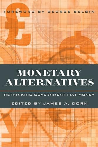 Cover image for Monetary Alternatives: Rethinking Government Fiat Money