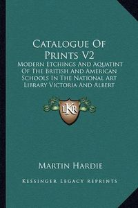 Cover image for Catalogue of Prints V2: Modern Etchings and Aquatint of the British and American Schools in the National Art Library Victoria and Albert Museum (1906)