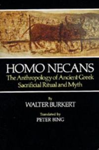 Cover image for Homo Necans: The Anthropology of Ancient Greek Sacrificial Ritual and Myth