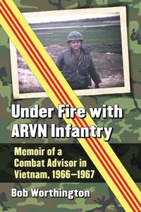 Cover image for Under Fire with ARVN Infantry: Memoir of a Combat Advisor in Vietnam, 1966-1967