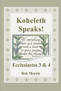 Cover image for Koheleth Speaks: Ecclesiastes 3 & 4