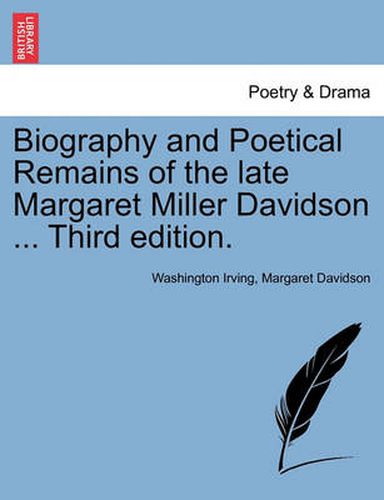 Cover image for Biography and Poetical Remains of the Late Margaret Miller Davidson ... Third Edition.