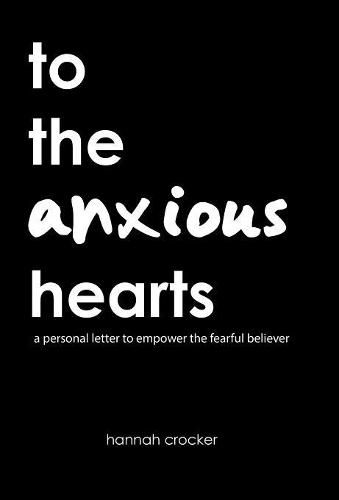 Cover image for To the Anxious Hearts: A Personal Letter to Empower the Fearful Believer