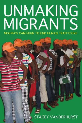 Cover image for Unmaking Migrants: Nigeria's Campaign to End Human Trafficking