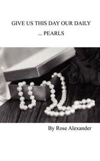 Cover image for Give Us This Day Our Daily ...Pearls