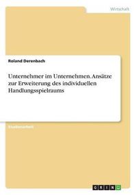 Cover image for Unternehmer im Unternehmen. Ansatze zur Erweiterung des individuellen Handlungsspielraums