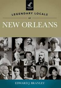 Cover image for Legendary Locals of New Orleans: Louisiana