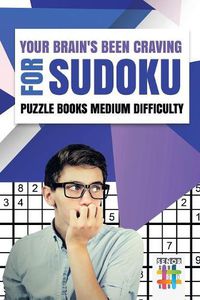 Cover image for Your Brain's Been Craving for Sudoku Puzzle Books Medium Difficulty