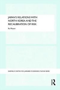 Cover image for Japan's Relations with North Korea and the Recalibration of Risk