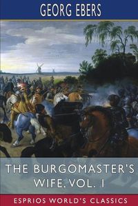 Cover image for The Burgomaster's Wife, Vol. 1 (Esprios Classics)