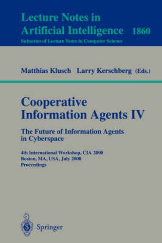 Cooperative Information Agents IV - The Future of Information Agents in Cyberspace: 4th International Workshop, CIA 2000 Boston, MA, USA, July 7-9, 2000 Proceedings