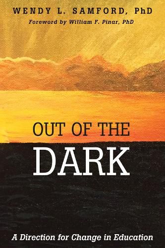 Cover image for Out of the Dark: A Direction for Change in Education