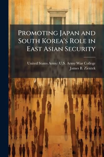 Cover image for Promoting Japan and South Korea's Role in East Asian Security