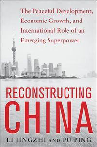 Cover image for Reconstructing China: The Peaceful Development, Economic Growth, and International Role of an Emerging Super Power