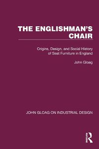 Cover image for The Englishman's Chair: Origins, Design, and Social History of Seat Furniture in England