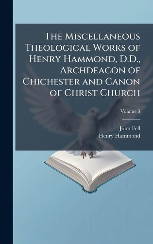Cover image for The Miscellaneous Theological Works of Henry Hammond, D.D., Archdeacon of Chichester and Canon of Christ Church
