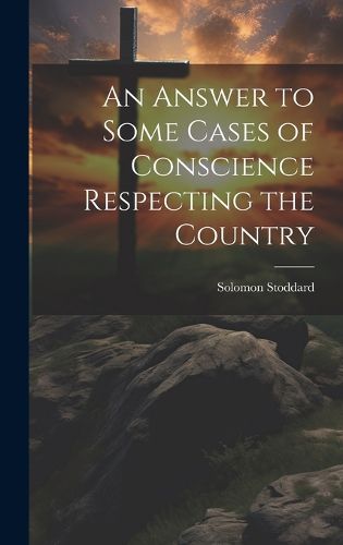 Cover image for An Answer to Some Cases of Conscience Respecting the Country