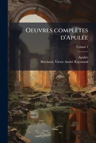 Cover image for Oeuvres Compl Tes D'Apul E Volume 1