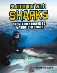 Cover image for Swimming with Sharks: From Adventurers to Marine Biologists