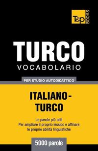 Cover image for Vocabolario Italiano-Turco per studio autodidattico - 5000 parole