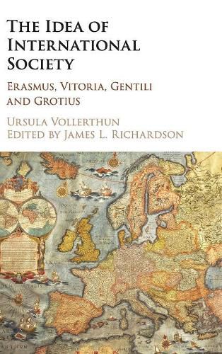 Cover image for The Idea of International Society: Erasmus, Vitoria, Gentili and Grotius