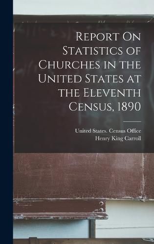 Report On Statistics of Churches in the United States at the Eleventh Census, 1890
