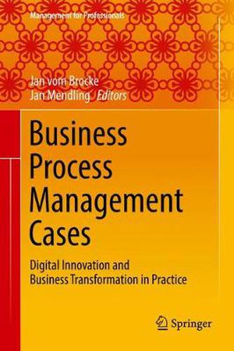 Cover image for Business Process Management Cases: Digital Innovation and Business Transformation in Practice