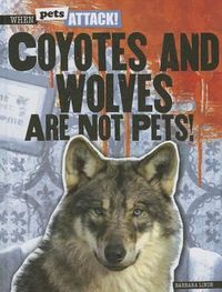 Cover image for Coyotes and Wolves Are Not Pets!