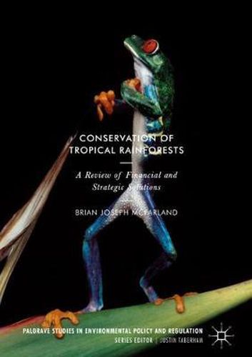 Conservation of Tropical Rainforests: A Review of Financial and Strategic Solutions