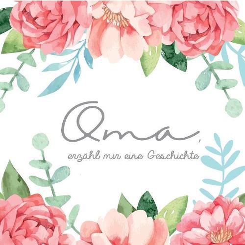 Cover image for Oma, erzahl mir eine Geschichte - Ein Erinnerungsbuch zum Ausfullen fur Omas: Erinnerungsalbum und Ausfullbuch fur besondere Geschichten