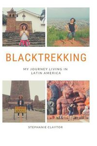 Cover image for Blacktrekking: My Journey Living in Latin America