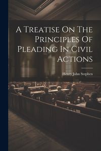 Cover image for A Treatise On The Principles Of Pleading In Civil Actions