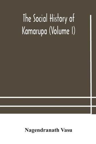 The social history of Kamarupa (Volume I)