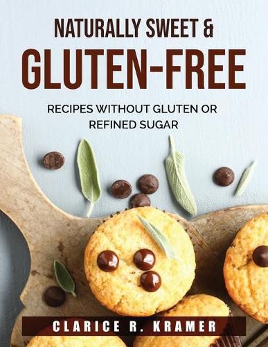 Cover image for Naturally Sweet & Gluten-Free: Recipes Without Gluten or Refined Sugar