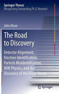 Cover image for The Road to Discovery: Detector Alignment, Electron Identification, Particle Misidentification, WW Physics, and the Discovery of the Higgs Boson