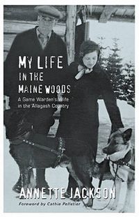 Cover image for My Life in the Maine Woods: A Game Warden's Wife in the Allagash Country