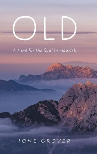 Cover image for Old: A Time For the Soul To Flourish