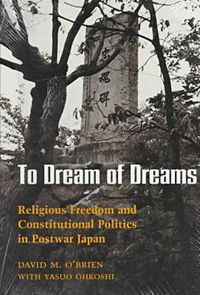 Cover image for To Dream of Dreams: Religious Freedom and Constitutional Politics in Postwar Japan