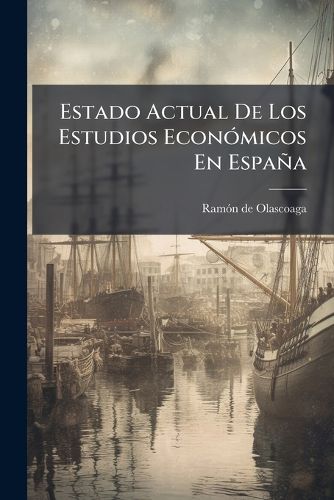 Cover image for Estado Actual de Los Estudios Econ Micos En Espa a