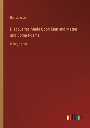 Discoveries Made Upon Men and Matter and Some Poems