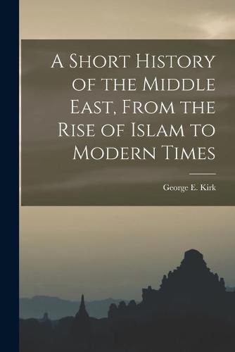 Cover image for A Short History of the Middle East, From the Rise of Islam to Modern Times