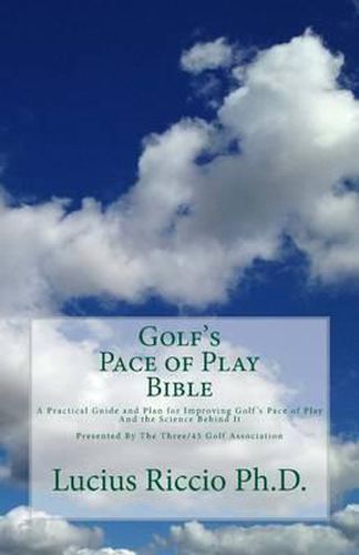 Cover image for Golf's Pace of Play Bible: A Practical Guide and Plan for Improving Golf's Pace of Play and the Science Behind It