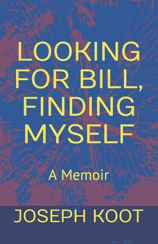 Cover image for Looking for Bill, Finding Myself: A Memoir